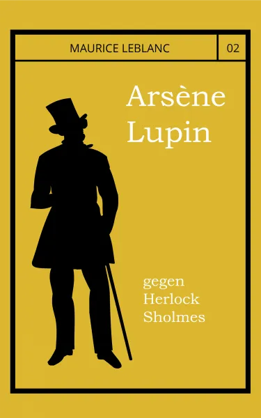 Arsene Lupin gegen Herlock Sholmes Arsene Lupin gegen Herlock Sholmes